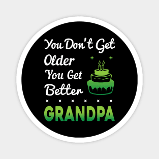 You don't get older, you get better GRANDPA Magnet